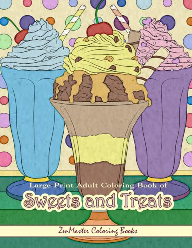 Stock image for Large Print Adult Coloring Book of Sweets and Treats: An Easy Coloring Book for Adults With Sweet Treats, Deserts, Pies, Cakes, and Tasty Foods to . for Adults, Teens, Elders and Everyone!) for sale by Jenson Books Inc
