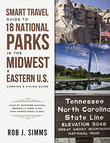 Stock image for Smart Travel Guide to 18 National Parks in the Midwest & Eastern U.S.: Camping & Hiking Guide - Also Mt. Rushmore National Memorial & Three 14-Day Park Hopper Travel Plans for sale by SecondSale
