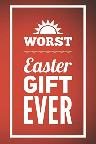 Beispielbild fr Worst Easter Gift Ever: 110-Page Blank Lined Journal Easter Gag Gift Idea zum Verkauf von Revaluation Books