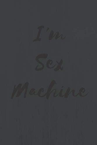 Stock image for I'm Sex Machine: Sexual Notebook, Sex, Gift For Men, Gift For Women (110 Pages, Blank, 6 x 9) for sale by Revaluation Books