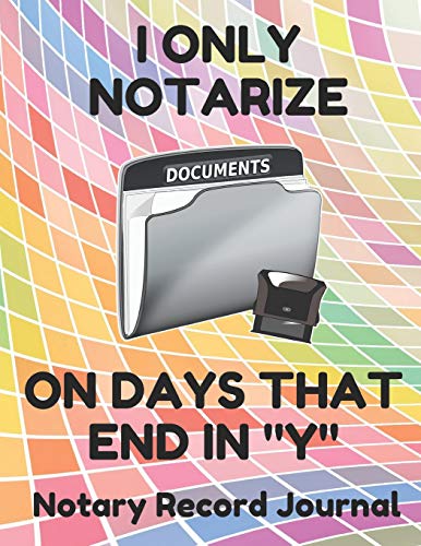 Immagine dell'editore per I Only Notarize On Days That End In "Y": Notary Public Logbook Journal Log Book Record Book, 8.5 by 11 Large, Funny Cover, Colorful Pattern venduto da Revaluation Books