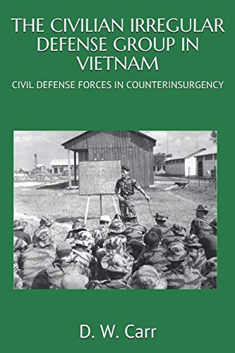 Beispielbild fr THE CIVILIAN IRREGULAR DEFENSE GROUP IN VIETNAM: CIVIL DEFENSE FORCES IN COUNTERINSURGENCY zum Verkauf von Revaluation Books