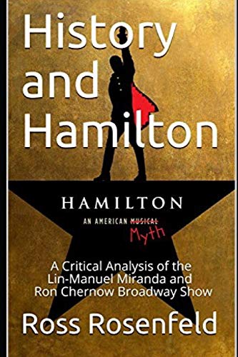 Beispielbild fr History and Hamilton: Is Lin-Manuel Miranda and Ron Chernow's Hamilton Accurate? A Song by Song Analysis of the History Portrayed in the Broadway Show zum Verkauf von SecondSale