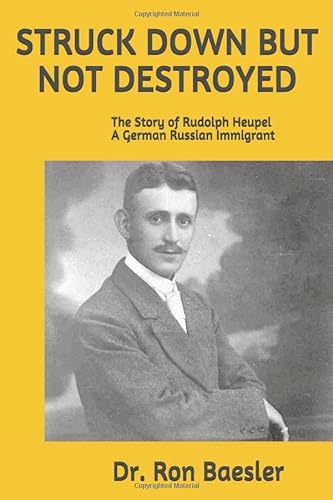 Beispielbild fr STRUCK DOWN BUT NOT DESTROYED: The Story of Rudolph Heupel A German Russian Immigrant zum Verkauf von SecondSale