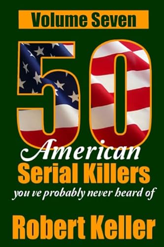 Imagen de archivo de 50 American Serial Killers You've Probably Never Heard Of Volume 7 a la venta por Decluttr