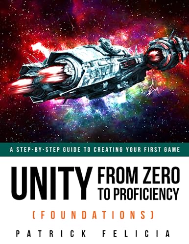 Imagen de archivo de Unity From Zero to Proficiency (Foundations): A step-by-step guide to creating your first game a la venta por medimops