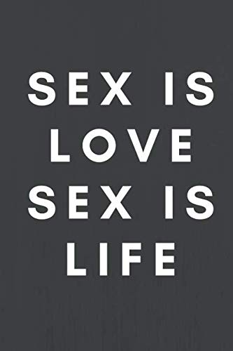 Stock image for Sex Is Love Sex Is Life: Sexual Notebook, Sex, Gift for Men, Gift For Women (110 Pages, Blank, 6 x 9) (Sexual Gifts) for sale by Revaluation Books