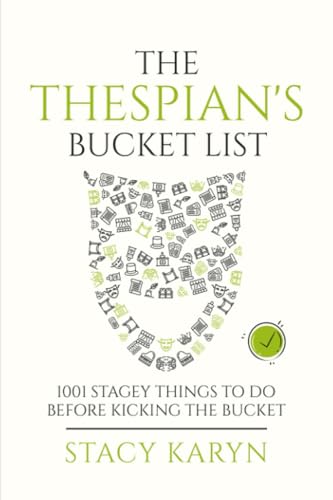 Stock image for THE THESPIAN'S BUCKET LIST: 1001 Stagey Things To Do Before Kicking The Bucket for sale by AwesomeBooks