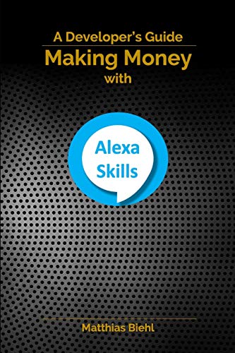 Stock image for Making Money with Alexa Skills: A Developer's Guide (Api-University) for sale by Lucky's Textbooks