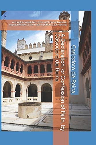 Stock image for A Declaration, or Confession of Faith, by Casiodoro de Reina: An English translation of the 1577 Spanish edition supplemented by the most important Latin variants for sale by Save With Sam