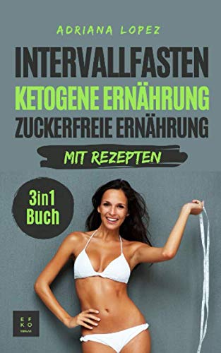 Beispielbild fr Intervallfasten Ketogene Ernhrung Zuckerfreie Ernhrung: Low Carb Kochbuch | Abnehmen | Gesunde Ernhrung | 3 in 1 Buch mit Rezepten zum Verkauf von medimops