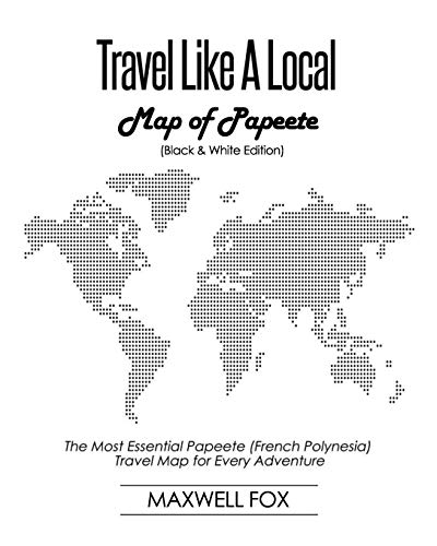 Stock image for Travel Like a Local - Map of Papeete (Black and White Edition): The Most Essential Papeete (French Polynesia) Travel Map for Every Adventure for sale by HPB Inc.