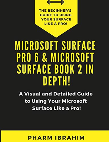 Stock image for Microsoft Surface Pro 6 & Microsoft Surface Book 2 In Depth!: A Visual and Detailed Guide to Using Your Microsoft Surface Like a Pro! for sale by Ergodebooks