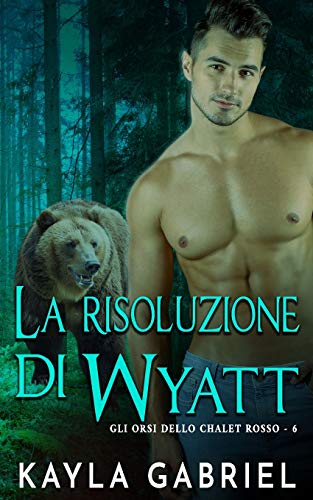 Stock image for La risoluzione di Wyatt (Gli Orsi Dello Chalet) (Italian Edition) for sale by HPB Inc.