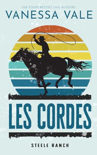 Stock image for Les cordes (Steele Ranch) (French Edition) for sale by GF Books, Inc.
