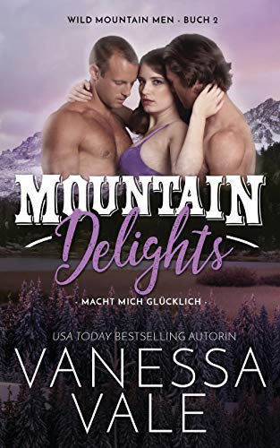 Beispielbild fr Mountain Delights - macht mich glcklich (Wild Mountain Men) (German Edition) zum Verkauf von GF Books, Inc.