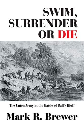 Stock image for Swim, Surrender or Die: The Union Army at the Battle Ball's Bluff for sale by ThriftBooks-Dallas
