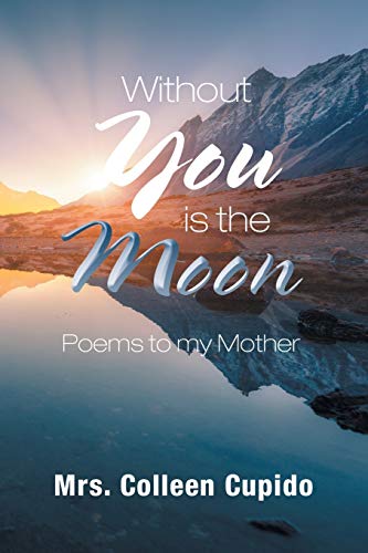 Stock image for Without You Is the Moon: Poems to My Mother for sale by Chiron Media