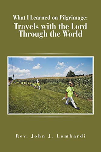 Stock image for What I Learned on Pilgrimage Travels with the Lord Through the World for sale by PBShop.store US