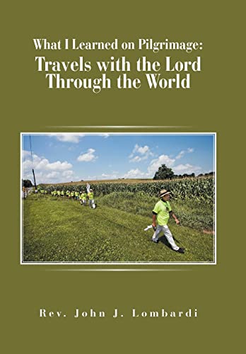 Stock image for What I Learned on Pilgrimage: Travels with the Lord Through the World for sale by Riverby Books (DC Inventory)