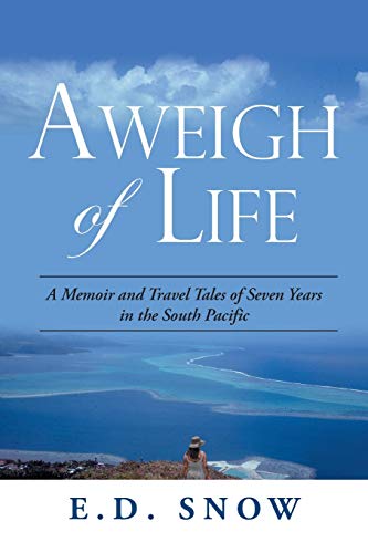 Imagen de archivo de Aweigh of Life : A Memoir and Travel Tales of Seven Years in the South Pacific a la venta por Better World Books: West