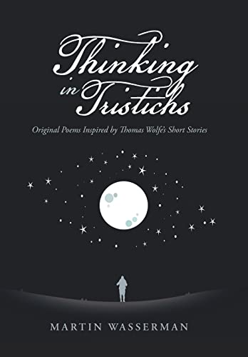 Beispielbild fr Thinking in Tristichs: Original Poems Inspired by Thomas Wolfe`s Short Stories zum Verkauf von Buchpark