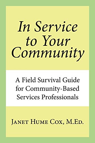 Stock image for In Service to Your Community: A Field Survival Guide for Community-Based Services Professionals for sale by Lucky's Textbooks