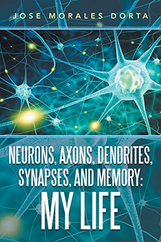 Stock image for Neurons, Axons, Dendrites, Synapses, and Memory: My Life for sale by Better World Books