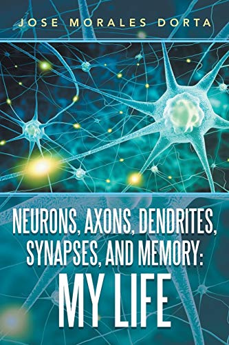 9781796045352: Neurons, Axons, Dendrites, Synapses, and Memory: My Life