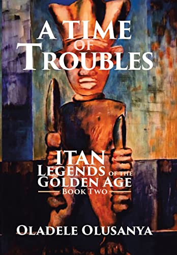 Beispielbild fr A Time of Troubles : Itan - Legends of the Golden Age, Book Two zum Verkauf von Buchpark