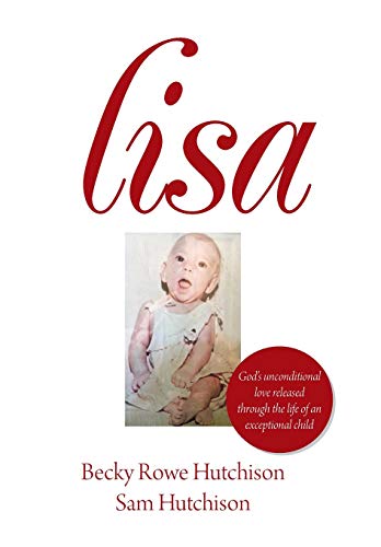 Beispielbild fr Lisa: God's Unconditional Love Released Through the Life of an Exceptional Child zum Verkauf von Lucky's Textbooks