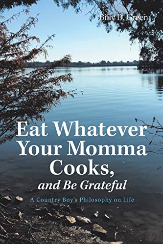 Beispielbild fr Eat Whatever Your Momma Cooks, and Be Grateful: A country Boy's Philosophy On Life zum Verkauf von Lucky's Textbooks
