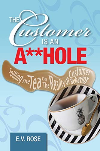 Beispielbild fr The Customer Is an A**Hole: Spilling the Tea on the Reality of Customer Behavior zum Verkauf von Books From California