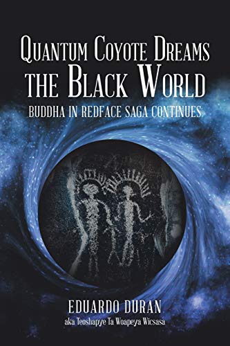 

Quantum Coyote Dreams the Black World: Buddha in Redface Saga Continues (Paperback or Softback)
