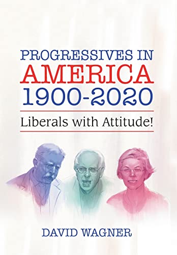 Imagen de archivo de Progressives in America 1900-2020: Liberals with Attitude! a la venta por The Maryland Book Bank