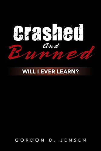 Imagen de archivo de Crashed and Burned: Will I Ever Learn? a la venta por Lucky's Textbooks