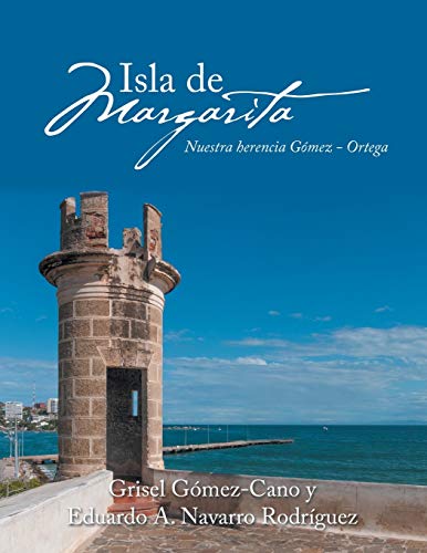 Imagen de archivo de Isla de Margarita/ Margarita Island: Nuestra herencia Gmez Ortega/ Our Heritage Gmez Ortega (Spanish Edition) a la venta por Lucky's Textbooks