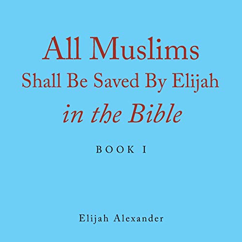 Beispielbild fr All Muslims Shall Be Saved by Elijah in the Bible: Book 1 zum Verkauf von Chiron Media
