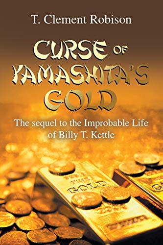 Beispielbild fr CURSE OF YAMASHITA?S GOLD: The sequel to the Improbable Life of Billy T. Kettle zum Verkauf von Lucky's Textbooks