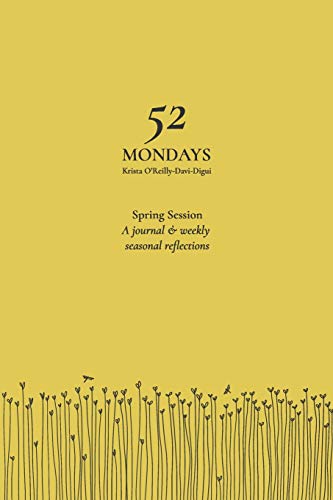 9781796208221: 52 Mondays: Spring Session: A Seasonal Mindfulness Journal
