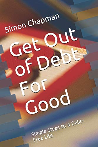 9781796221435: Get Out of Debt For Good: Simple Steps to a Debt-Free Life