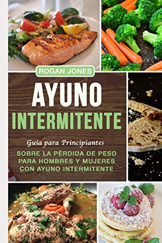 Imagen de archivo de Ayuno Intermitente: Gua para Principiantes sobre la Prdida de Peso para Hombres y Mujeres con Ayuno Intermitente (Prdida de Peso, Ayuno Intermitente, Salud, Plan de Ayuno) (Spanish Edition) a la venta por Lucky's Textbooks