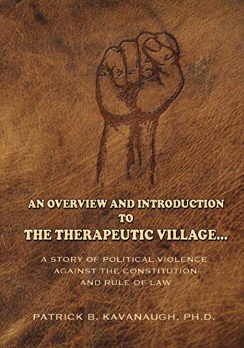 Beispielbild fr An Overview and Introduction to The Therapeutic Village: A Story of Political Violence Against The Constitution and Rule of Law zum Verkauf von Revaluation Books