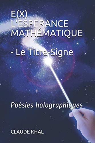 Beispielbild fr E(X) L'ESPRANCE MATHMATIQUE - Le Titre-Signe: Posies holographiques zum Verkauf von Revaluation Books