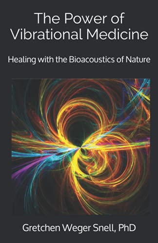 

The Power of Vibrational Medicine: Healing with the Bioacoustics of Nature