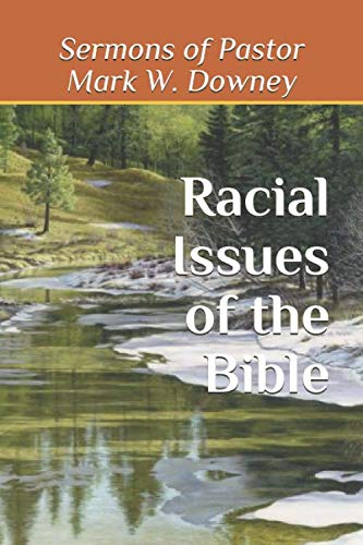 Stock image for Racial Issues of the Bible: Sermons of Pastor Mark Downey for sale by Ergodebooks