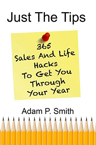 Imagen de archivo de Just The Tips: 365 Sales And Life Hacks To Get You Through Your Year a la venta por Jenson Books Inc