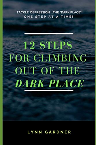 Imagen de archivo de 12 STEPS FOR CLIMBING OUT OF THE DARK PLACE: Overcoming depression one step at a time. a la venta por Save With Sam