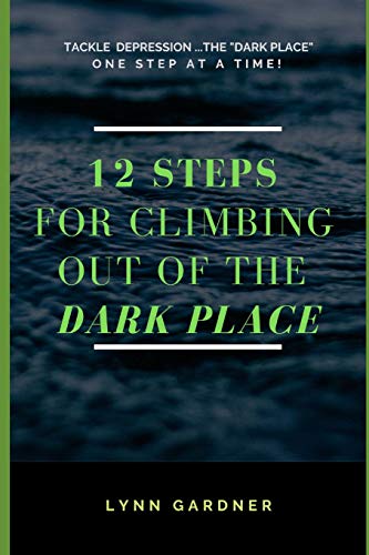 Stock image for 12 STEPS FOR CLIMBING OUT OF THE DARK PLACE: Overcoming depression one step at a time. for sale by Save With Sam