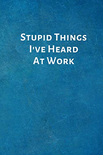 Imagen de archivo de Stupid Things I've Heard at Work: Feminist Gifts for Strong Women- Office Lined Blank Notebook Journal with a Funny Saying on the Outside a la venta por ThriftBooks-Atlanta